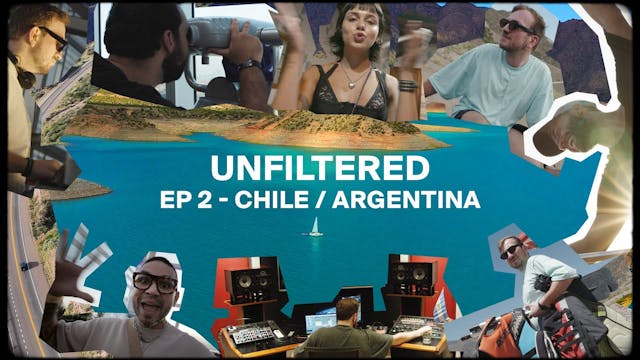 UNFILTERED EPISODE 2: CHILE & ARGENTINA